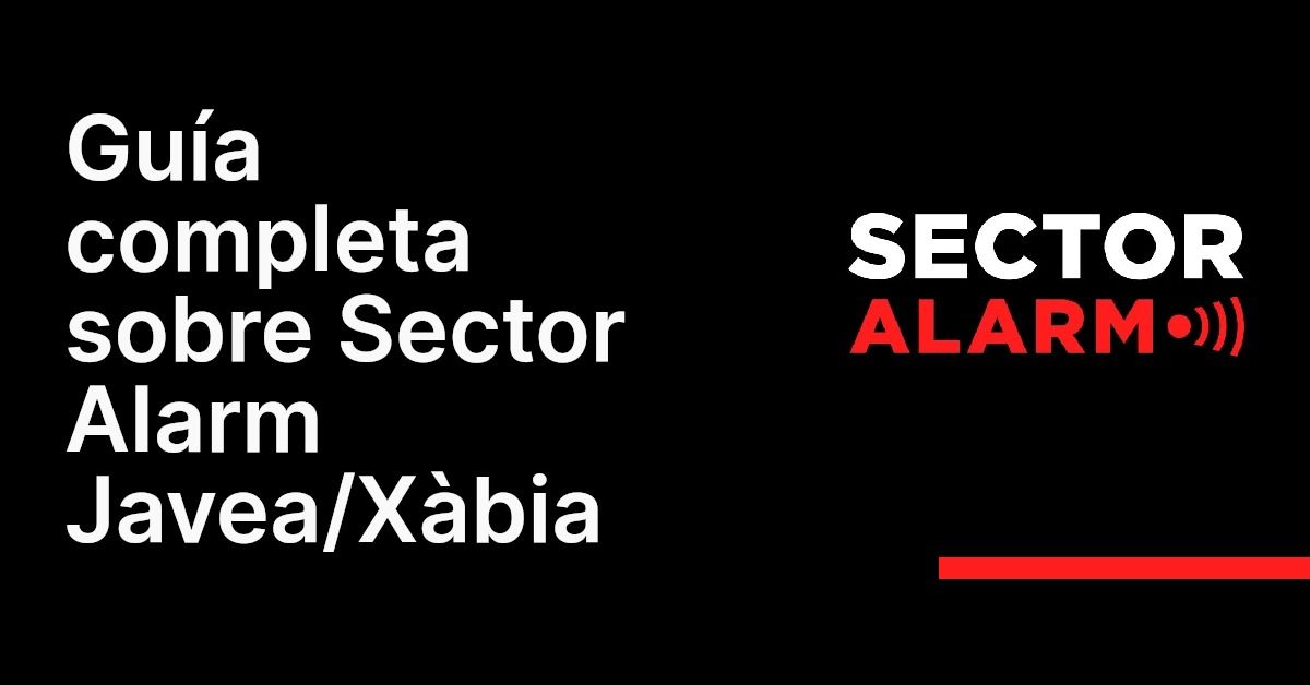 Guía completa sobre Sector Alarm Javea/Xàbia